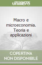 Macro e microeconomia. Teoria e applicazioni libro