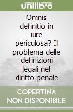 Omnis definitio in iure periculosa? Il problema delle definizioni legali nel diritto penale libro