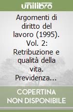 Argomenti di diritto del lavoro (1995). Vol. 2: Retribuzione e qualità della vita. Previdenza complementare e diritti acquisiti. Il recesso dal contratto collettivo libro