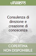 Consulenza di direzione e creazione di conoscenza libro