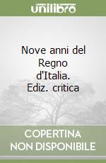 Nove anni del Regno d'Italia. Ediz. critica libro