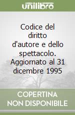 Codice del diritto d'autore e dello spettacolo. Aggiornato al 31 dicembre 1995 libro