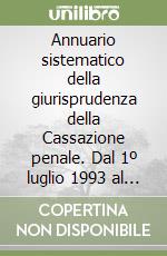 Annuario sistematico della giurisprudenza della Cassazione penale. Dal 1º luglio 1993 al 30 giugno 1994 libro