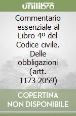 Commentario essenziale al Libro 4º del Codice civile. Delle obbligazioni (artt. 1173-2059) libro