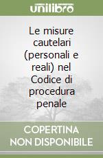 Le misure cautelari (personali e reali) nel Codice di procedura penale libro