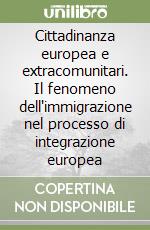 Cittadinanza europea e extracomunitari. Il fenomeno dell'immigrazione nel processo di integrazione europea