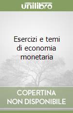 Esercizi e temi di economia monetaria libro