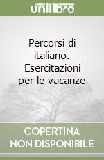Percorsi di italiano. Esercitazioni per le vacanze (1) libro