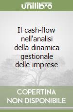 Il cash-flow nell'analisi della dinamica gestionale delle imprese libro