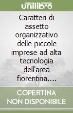 Caratteri di assetto organizzativo delle piccole imprese ad alta tecnologia dell'area fiorentina. Analisi dei risultati di un'indagine sul campo libro