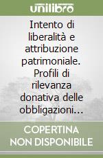 Intento di liberalità e attribuzione patrimoniale. Profili di rilevanza donativa delle obbligazioni di fare gratuite