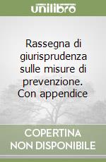 Rassegna di giurisprudenza sulle misure di prevenzione. Con appendice libro