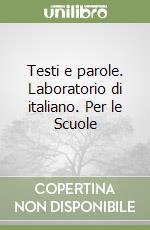 Testi e parole. Laboratorio di italiano. Per le Scuole libro