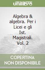 Algebra & algebra. Per i Licei e gli Ist. Magistrali. Vol. 2 libro