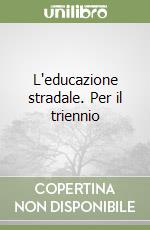 L'educazione stradale. Per il triennio