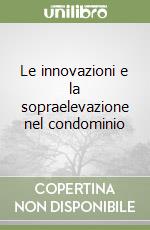 Le innovazioni e la sopraelevazione nel condominio libro