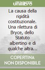 La causa della rigidità costituzionale. Una rilettura di Bryce, dello Statuto albertino e di qualche altra costituzione libro