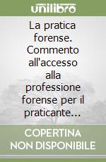 La pratica forense. Commento all'accesso alla professione forense per il praticante procuratore legale e per il dominus libro