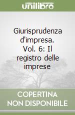 Giurisprudenza d'impresa. Vol. 6: Il registro delle imprese libro