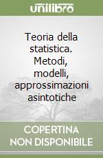 Teoria della statistica. Metodi, modelli, approssimazioni asintotiche