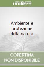 Ambiente e protezione della natura libro