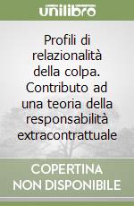 Profili di relazionalità della colpa. Contributo ad una teoria della responsabilità extracontrattuale