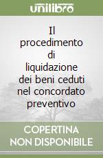 Il procedimento di liquidazione dei beni ceduti nel concordato preventivo libro