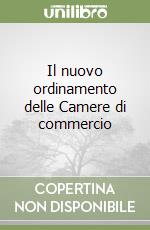 Il nuovo ordinamento delle Camere di commercio