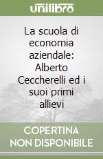 La scuola di economia aziendale: Alberto Ceccherelli ed i suoi primi allievi