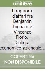 Il rapporto d'affari fra Benjamin Ingham e Vincenzo Florio. Cultura economico-aziendale e rilevazioni contabili nella Sicilia del XIX secolo libro