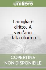 Famiglia e diritto. A vent'anni dalla riforma libro