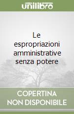 Le espropriazioni amministrative senza potere libro