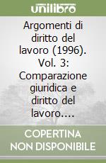 Argomenti di diritto del lavoro (1996). Vol. 3: Comparazione giuridica e diritto del lavoro. Prescrizione dei contributi previdenziali... libro