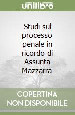 Studi sul processo penale in ricordo di Assunta Mazzarra libro