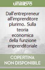 Dall'entrepreneur all'imprenditore plurimo. Sulla teoria economica della funzione imprenditoriale libro