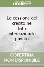 La cessione del credito nel diritto internazionale privato libro