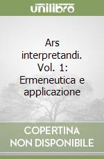 Ars interpretandi. Vol. 1: Ermeneutica e applicazione libro