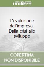 L'evoluzione dell'impresa. Dalla crisi allo sviluppo