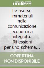 Le risorse immateriali nella comunicazione economica integrata. Riflessioni per uno schema di analisi economico-aziendale libro