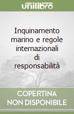 Inquinamento marino e regole internazionali di responsabilità libro