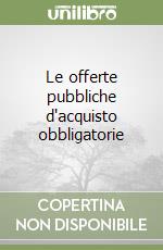 Le offerte pubbliche d'acquisto obbligatorie libro