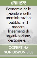 Economia delle aziende e delle amministrazioni pubbliche. I moderni lineamenti di organizzazione, gestione e rilevazione dell'azienda dello Stato... libro