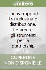 I nuovi rapporti tra industria e distribuzione. Le aree e gli strumenti per la partnership libro