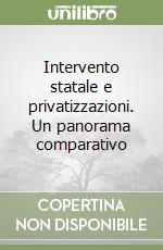 Intervento statale e privatizzazioni. Un panorama comparativo libro