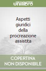 Aspetti giuridici della procreazione assistita libro