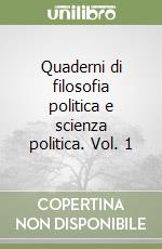 Quaderni di filosofia politica e scienza politica. Vol. 1 libro
