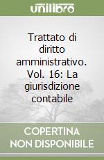 Trattato di diritto amministrativo. Vol. 16: La giurisdizione contabile libro