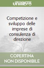 Competizione e sviluppo delle imprese di consulenza di direzione libro