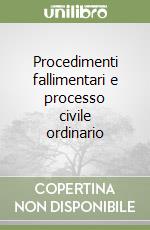 Procedimenti fallimentari e processo civile ordinario libro