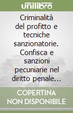 Criminalità del profitto e tecniche sanzionatorie. Confisca e sanzioni pecuniarie nel diritto penale «Moderno»